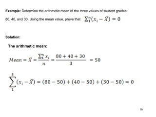 16
Example: Determine the arithmetic mean of the three values of student grades:
80, 40, and 30. Using the mean value, prove that
.
Solution:
The arithmetic mean:
 
