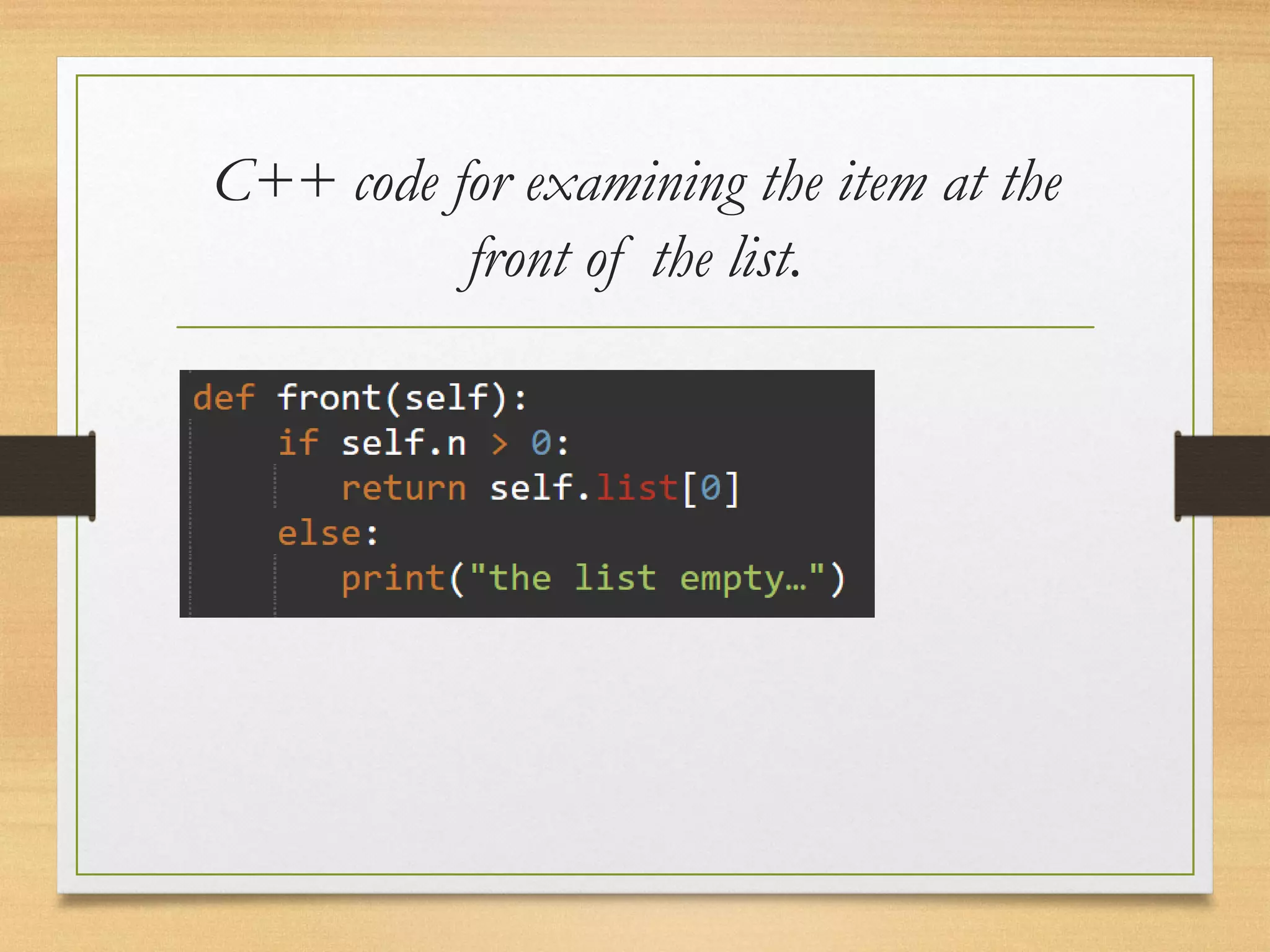 C++ code for examining the item at the
front of the list.
 