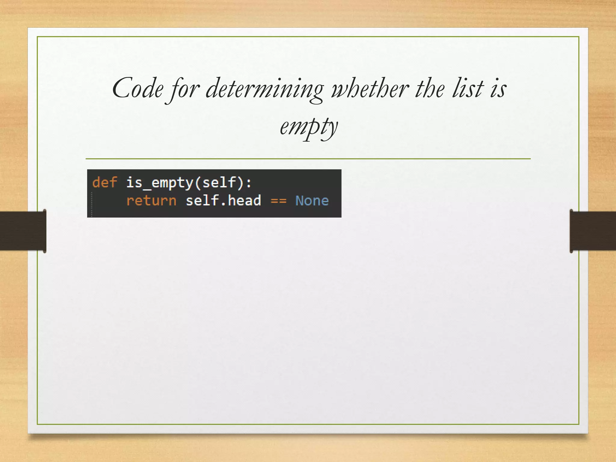 Code for determining whether the list is
empty
 