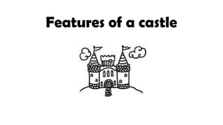 Features of a castle
 