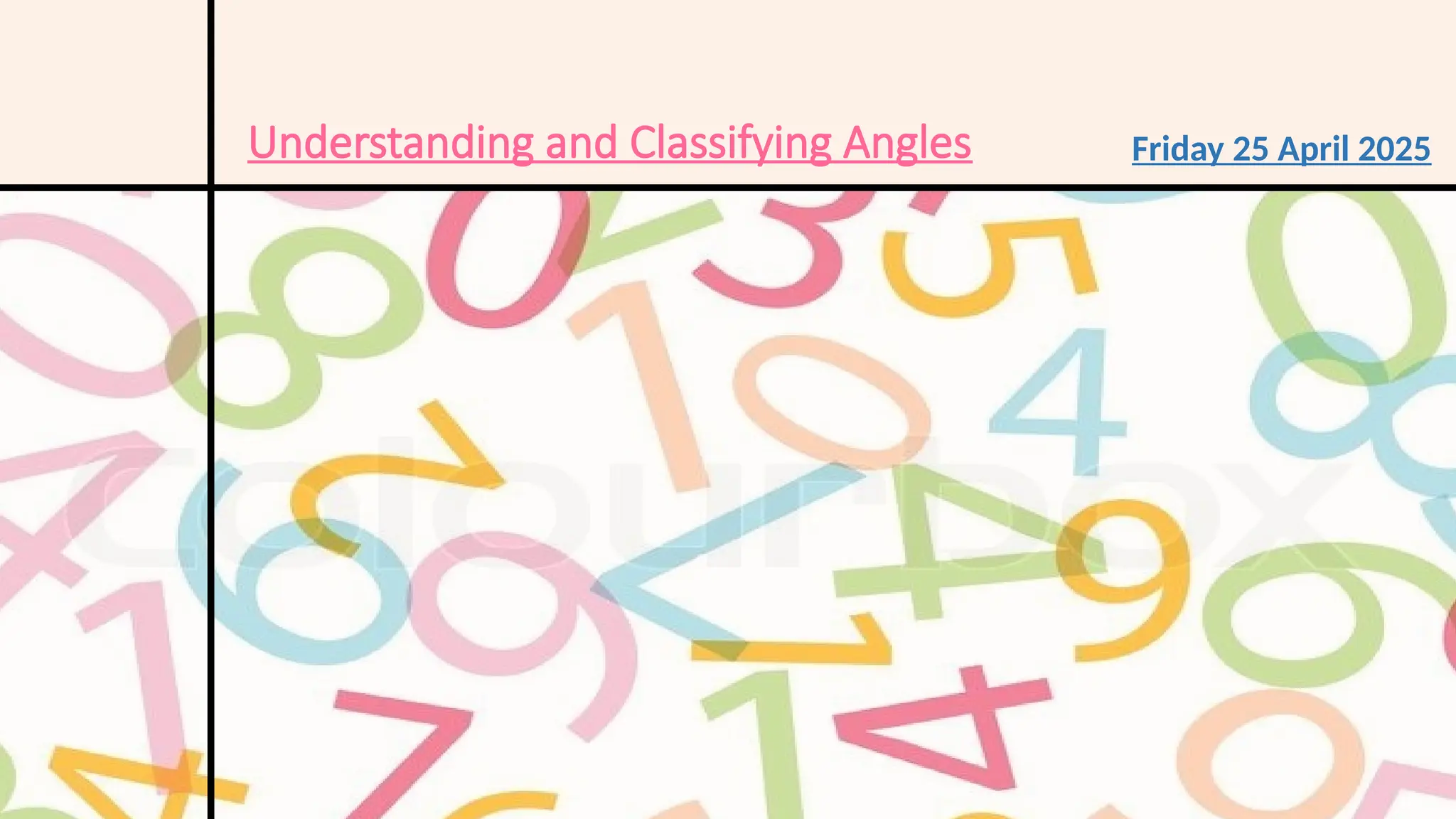 Understanding and Classifying Angles Friday 25 April 2025
 