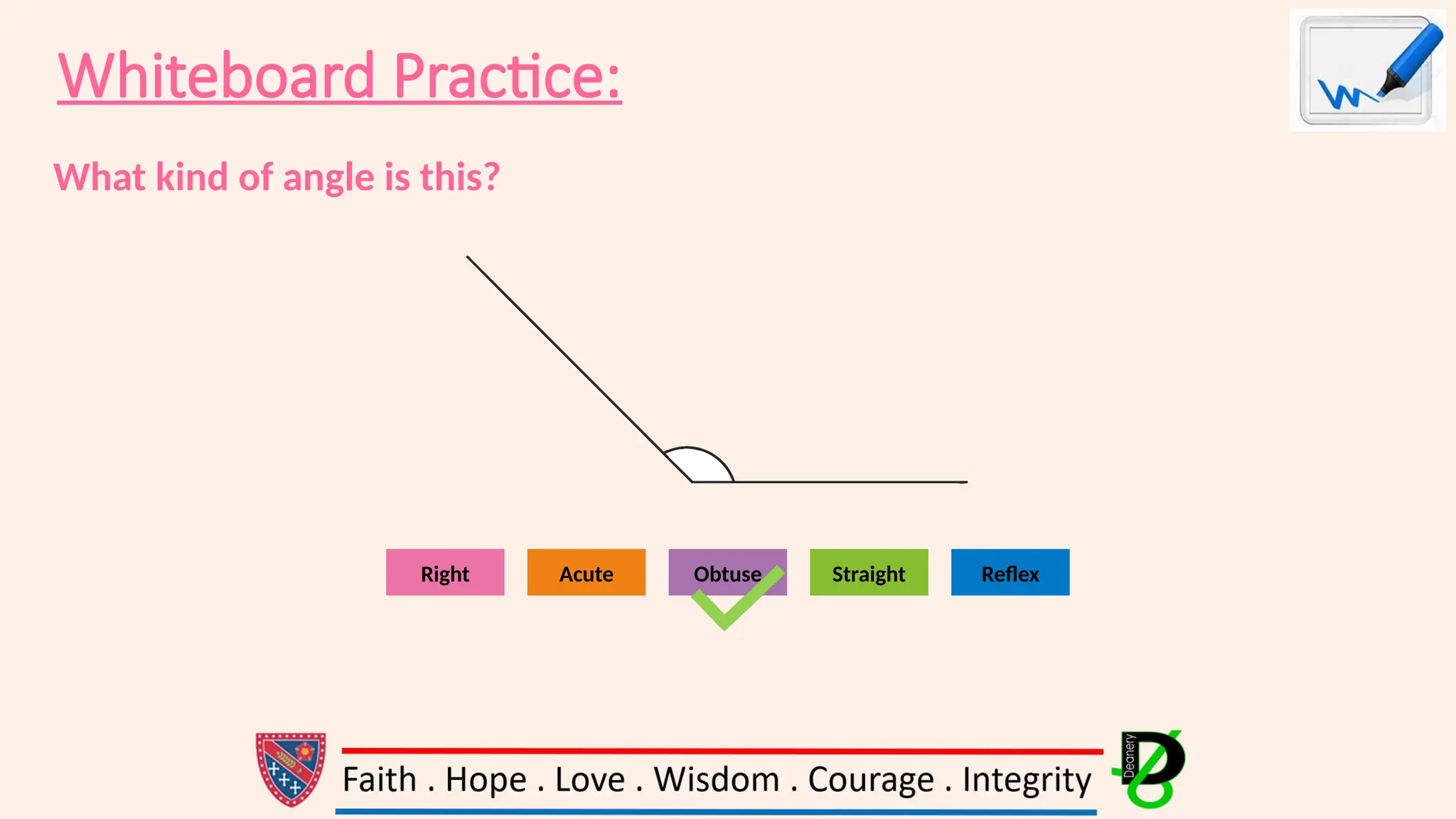 Whiteboard Practice:
What kind of angle is this?
Straight Reflex
Acute
Right Obtuse
 