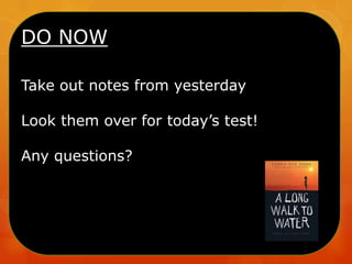 DO NOW
Take out notes from yesterday
Look them over for today’s test!
Any questions?

 