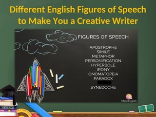 Different English Figures of Speech
to Make You a Creative Writer
 