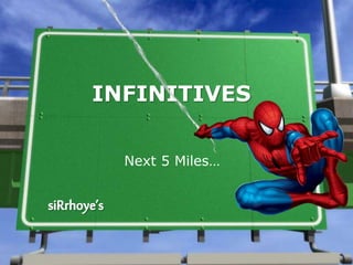 INFINITIVES
Next 5 Miles…
 