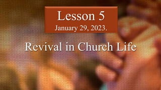 Revival in Church Life
Lesson 5
January 29, 2023.
 