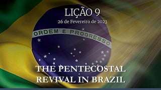 THE PENTECOSTAL
REVIVAL IN BRAZIL
 