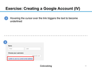 Exercise: Creating a Google Account (IV)
3
1. Hovering the cursor over the link triggers the text to become
underlined

3

15

 