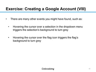 Exercise: Creating a Google Account (VIII)
•

There are many other events you might have found, such as:
•

Hovering the c...