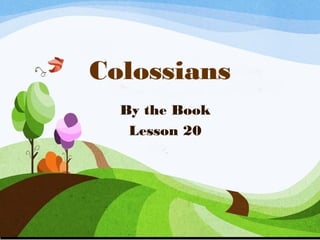 Colossians
By the Book
Lesson 20
 