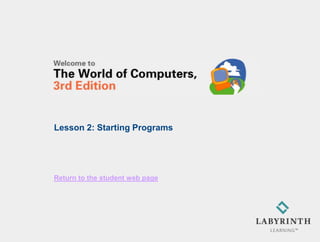 Lesson 2: Starting Programs




Return to the student web page
 