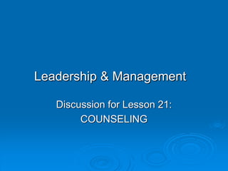 Leadership & Management
Discussion for Lesson 21:
COUNSELING
 
