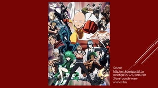 Source:
http://en.koreaportal.co
m/articles/7525/2016010
2/one-punch-man-
anime.htm
 