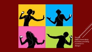 Source:
https://www.desig
ncontest.com/blog
/contrast-in-
design/
 