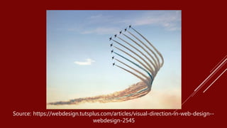 Source: https://webdesign.tutsplus.com/articles/visual-direction-in-web-design--
webdesign-2545
 