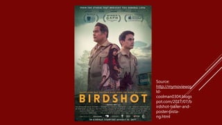 Source:
http://mymoviewor
ld-
coolman0304.blogs
pot.com/2017/07/b
irdshot-trailer-and-
poster-pista-
ng.html
 