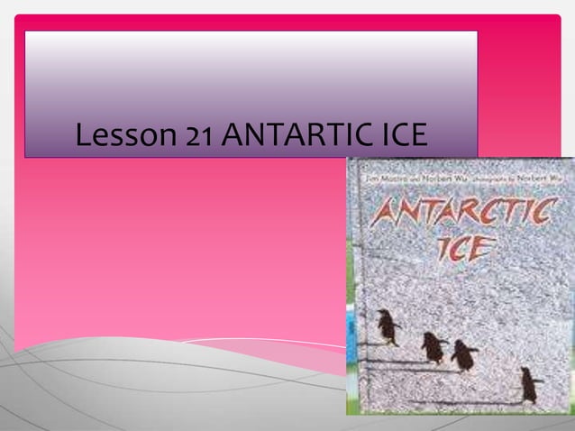 Lesson 21 antartic ice | PPTX