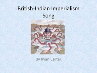 British-Indian Imperialism
Song

By Ryan Carter

 