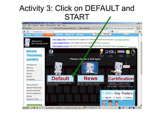 Activity 3: Click on DEFAULT and
               START
 