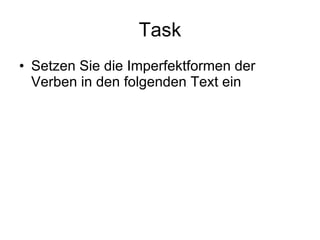 Task Setzen Sie die Imperfektformen der Verben in den folgenden Text ein 