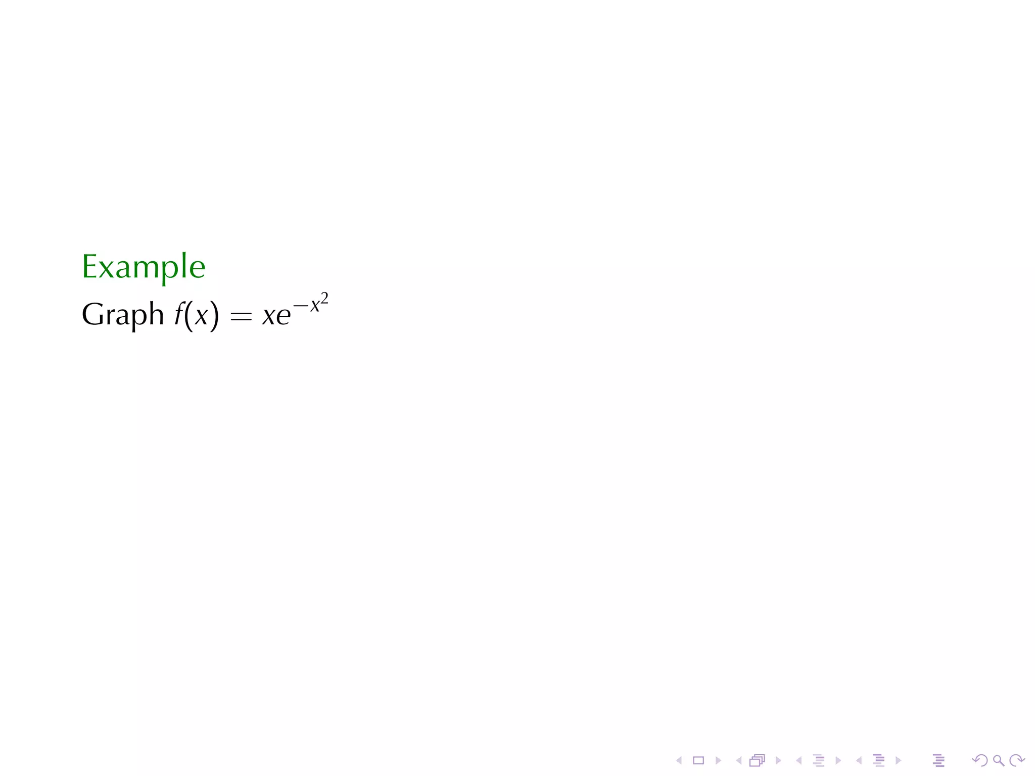 Example
                    2
Graph f(x) = xe−x




                        .   .   .   .   .   .
 