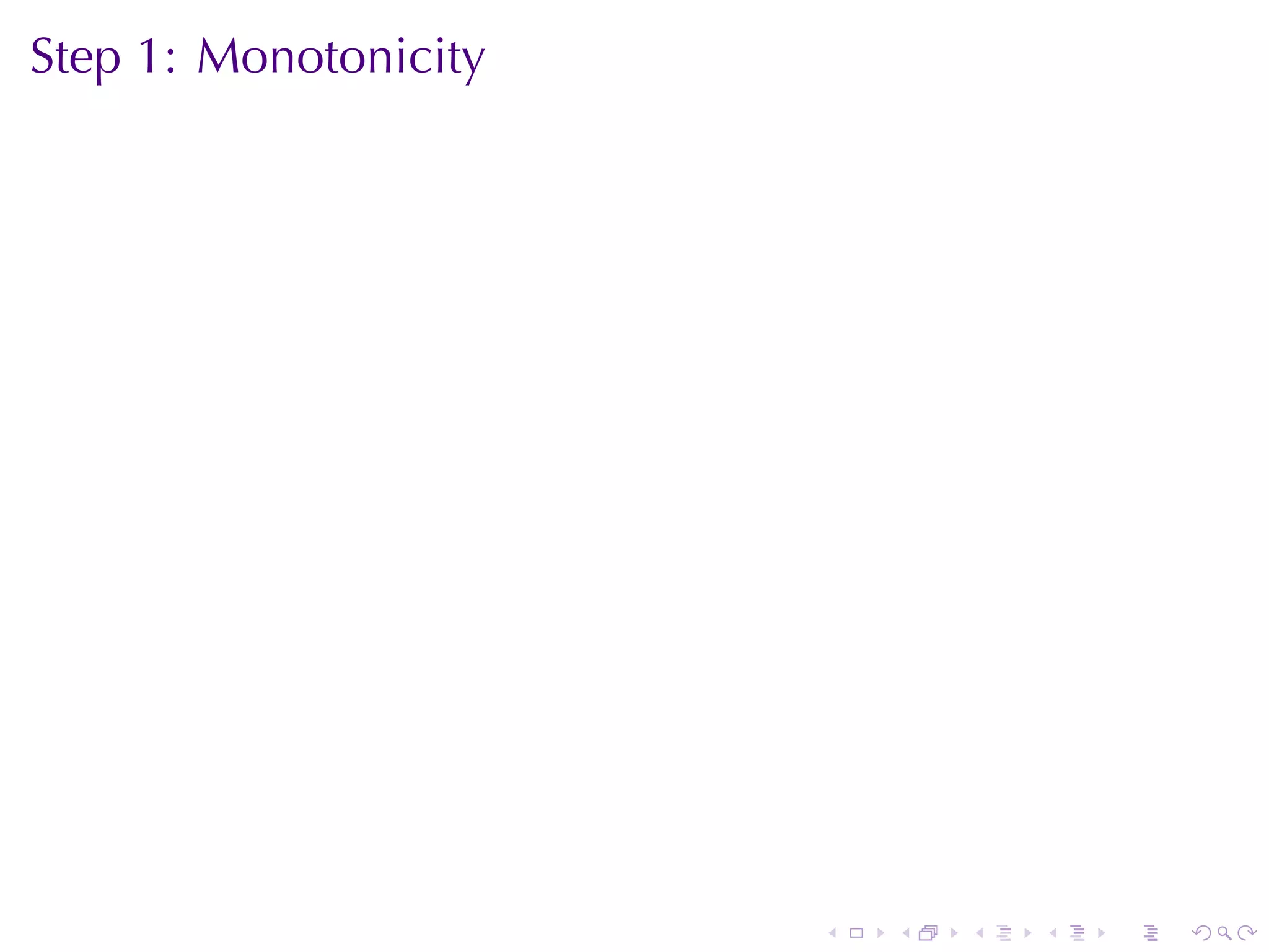 Step	1: Monotonicity




                       .   .   .   .   .   .
 