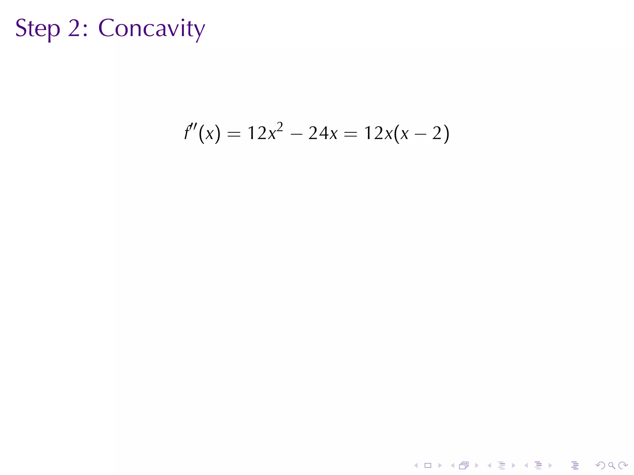 Step	2: Concavity



               f′′ (x) = 12x2 − 24x = 12x(x − 2)




                                           .   .   .   .   .   .
 