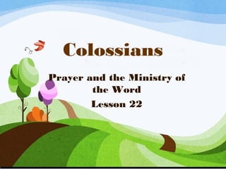 Colossians
Prayer and the Ministry of
the Word
Lesson 22
 