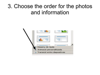 3. Choose the order for the photos
and information