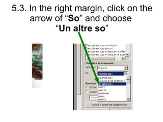 5.3. In the right margin, click on the
arrow of “So” and choose
“Un altre so”