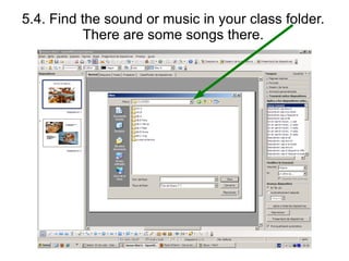 5.4. Find the sound or music in your class folder.
There are some songs there.