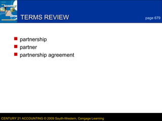5
LESSON 23-1CENTURY 21 ACCOUNTING © 2009 South-Western, Cengage Learning
TERMS REVIEWTERMS REVIEW
 partnership
 partner
 partnership agreement
page 679
 