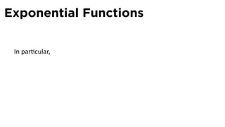 Exponential Functions

 In par cular,
 