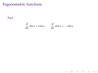 Trigonometric	functions


   Fact
             d                  d
                sin x = cos x      cos x = − sin x
             dx                 dx




                                          .   .      .   .   .   .
 