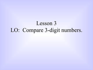 LESSON 2 & 3 COMPARING NUMBERS such as place value .ppt