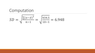 Computation
𝑆𝐷 =
(𝑥− 𝑥)
2
𝑛−1
=
434.5
10−1
= 6.948
 
