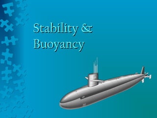 Stability &Stability &
BuoyancyBuoyancy
 