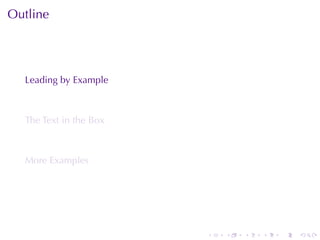 Outline




  Leading	by	Example



  The	Text	in	the	Box



  More	Examples




                        .   .   .   .   .   .
 