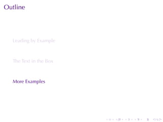 Outline




  Leading	by	Example



  The	Text	in	the	Box



  More	Examples




                        .   .   .   .   .   .
 