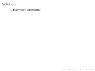 Solution
    1. Everybody	understand?




                               .   .   .   .   .   .
 