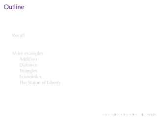 Outline



  Recall


  More	examples
    Addition
    Distance
    Triangles
    Economics
    The	Statue	of	Liberty




                            .   .   .   .   .   .
 