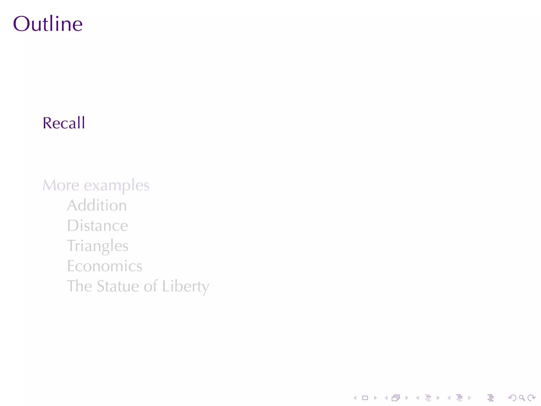 Outline



  Recall


  More	examples
    Addition
    Distance
    Triangles
    Economics
    The	Statue	of	Liberty




                            .   .   .   .   .   .
 