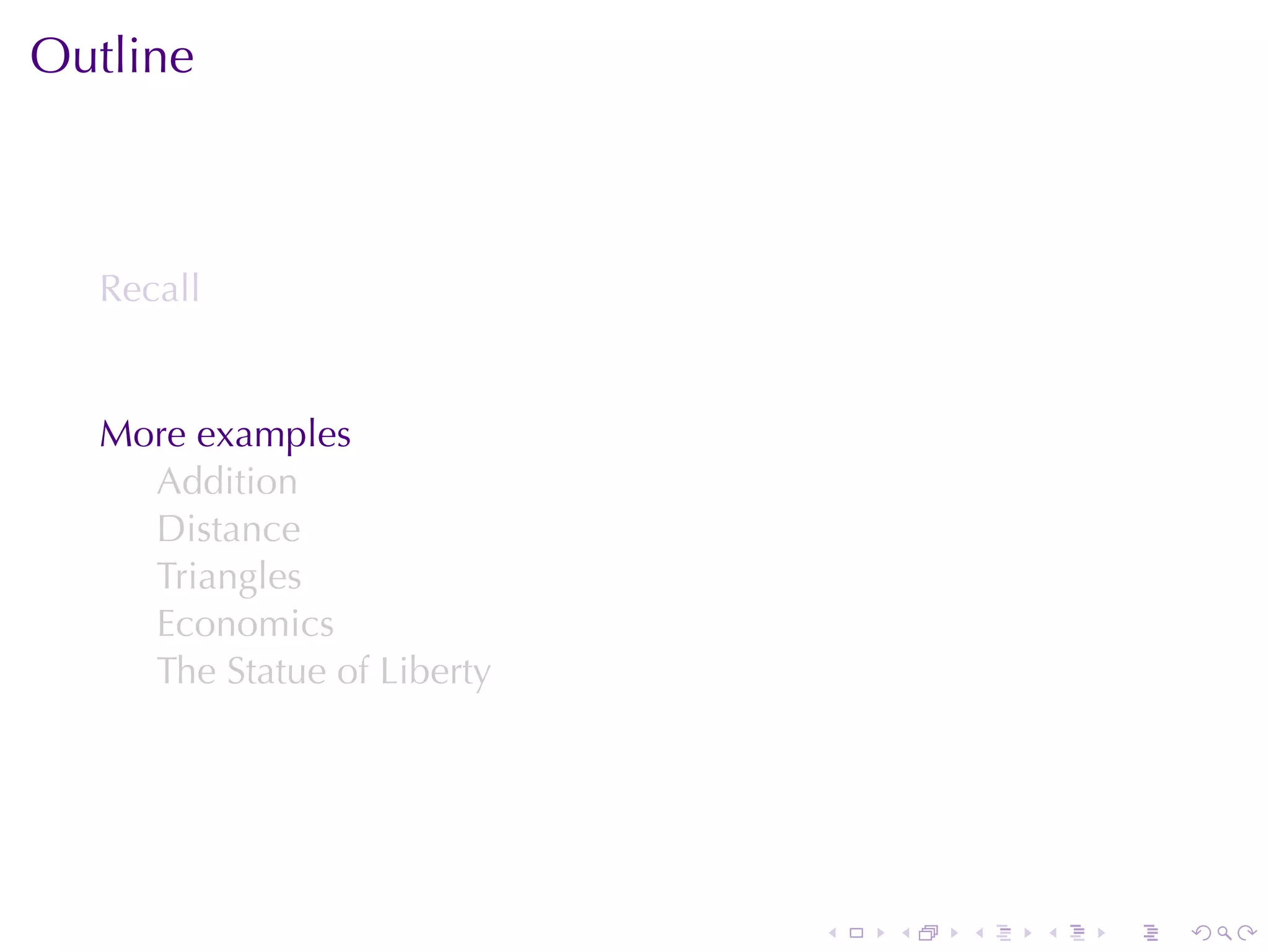 Outline



  Recall


  More	examples
    Addition
    Distance
    Triangles
    Economics
    The	Statue	of	Liberty




                            .   .   .   .   .   .
 