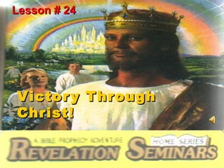 Victory ThroughVictory Through
Christ!Christ!
Lesson # 24Lesson # 24
 