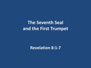 The Seventh Seal
and the First Trumpet


   Revelation 8:1-7
 