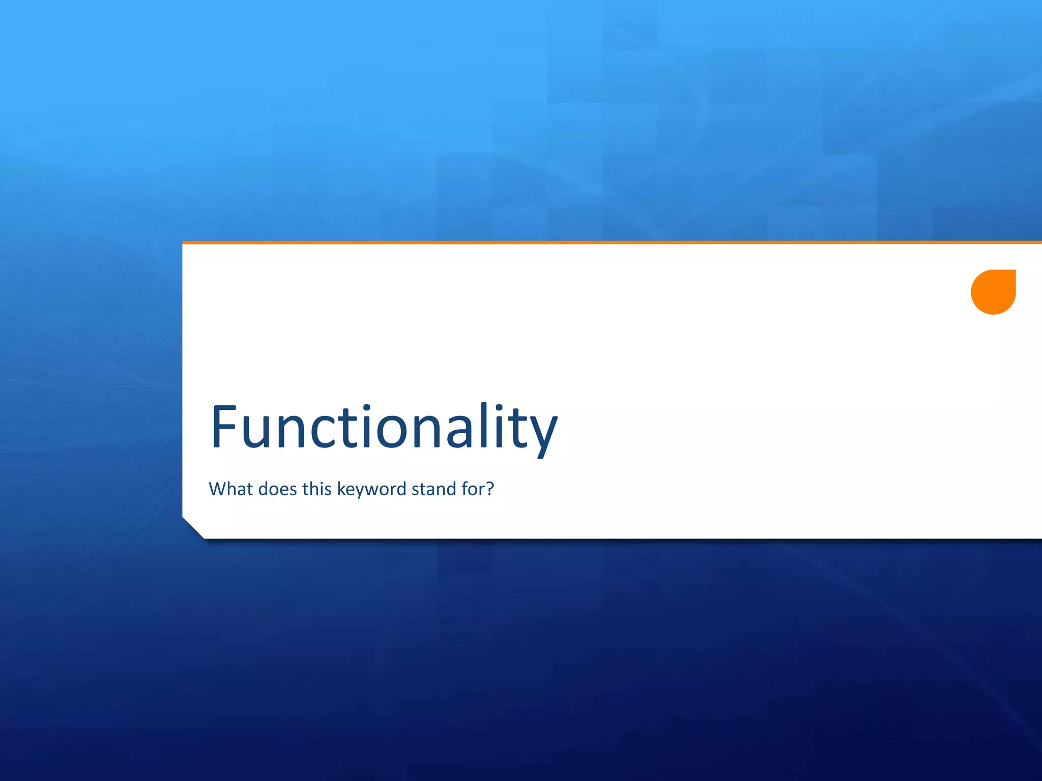 Functionality
What does this keyword stand for?