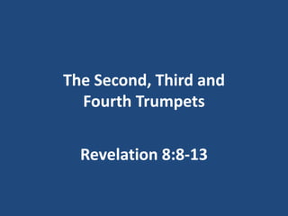 The Second, Third and
  Fourth Trumpets


  Revelation 8:8-13
 