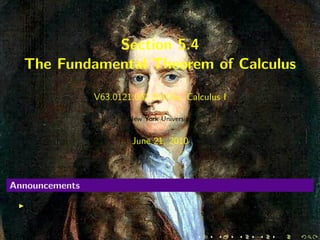 Section 5.4
  The Fundamental Theorem of Calculus

                V63.0121.002.2010Su, Calculus I

                        New York University


                         June 21, 2010



Announcements
 
