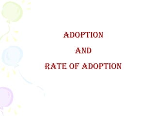 Adoption
And
rAte of Adoption
 