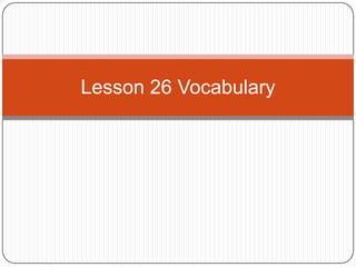 Lesson 26 Vocabulary 